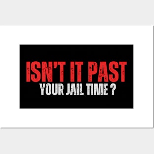 Isn't it past your jail time Posters and Art